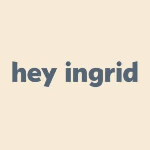 Hey Ingrid